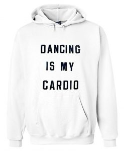 dancing is my cardio hoodie