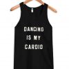 dancing is my cardio tanktop