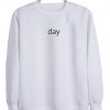 day sweatshirt