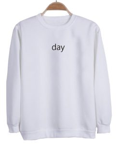 day sweatshirt