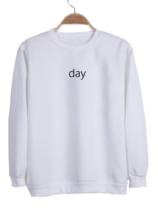 day sweatshirt