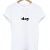 day tshirt