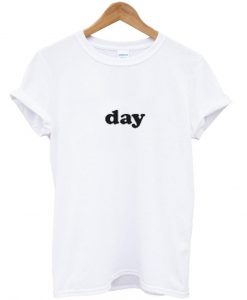 day tshirt