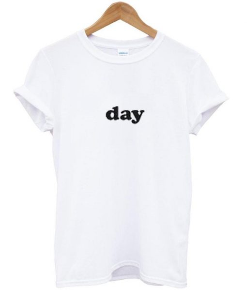 day tshirt