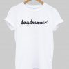 daydreamin' T shirt