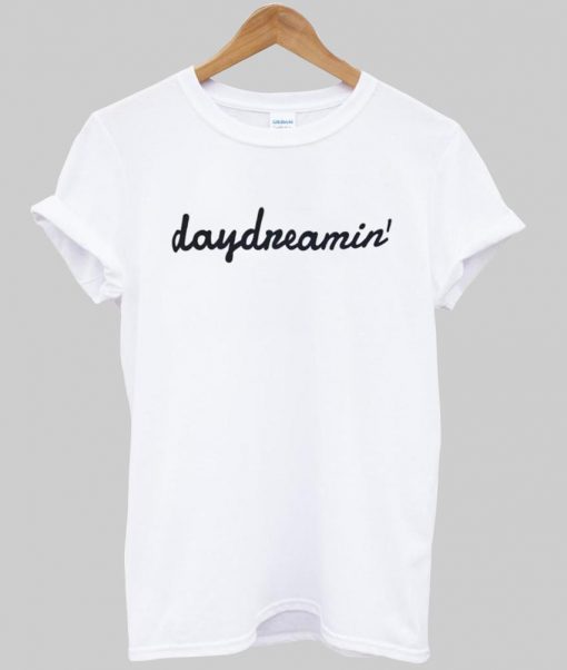 daydreamin' T shirt