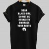 dear black girl  T shirt