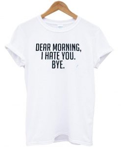 dear morning tshirt