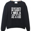 dear naps im sory sweatshirt