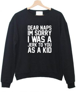 dear naps im sory sweatshirt