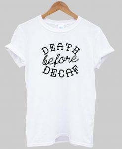 death before decaf T shirt