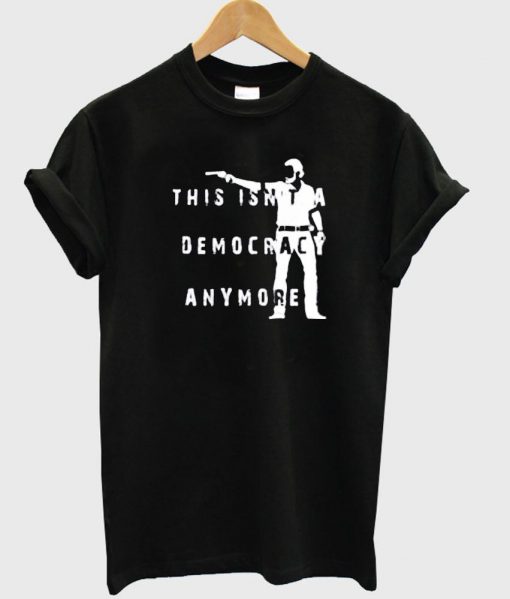 democracy anymore T shirt