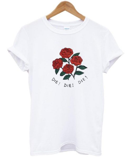 die die die rose Tshirt