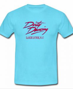 disrty dancing tshirt