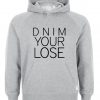 dnim your lose Hoodie