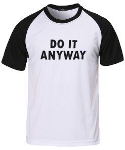 do it anyway  T shirt
