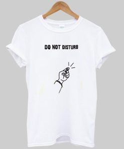 do not disturb  T shirt