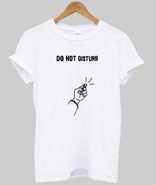 do not disturb  T shirt