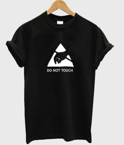 do not touch T shirt