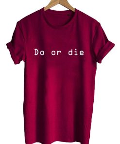 do or die T shirt