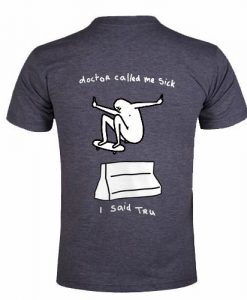 doctor called me sick tshirt