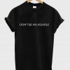 don't be an asshole shirt T shirt