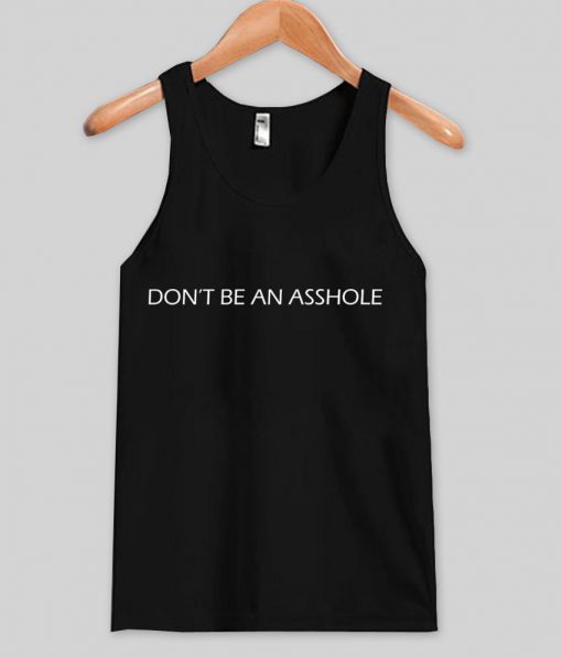 don't be an asshole tank top