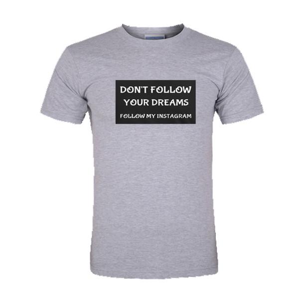 don't follow your dreams follow my instagram shirt