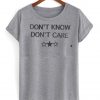 don't know don't care T shirt