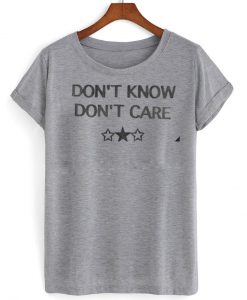 don't know don't care T shirt