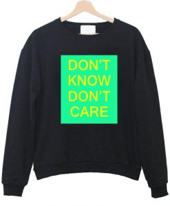 don't know don't care sweatshirt