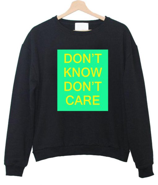 don't know don't care sweatshirt