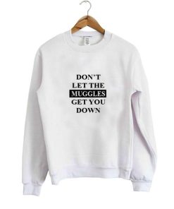 don't let the muggles sweatshirt