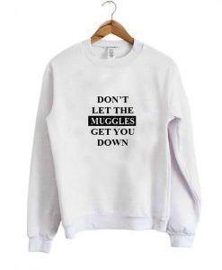 don't let the muggles sweatshirt