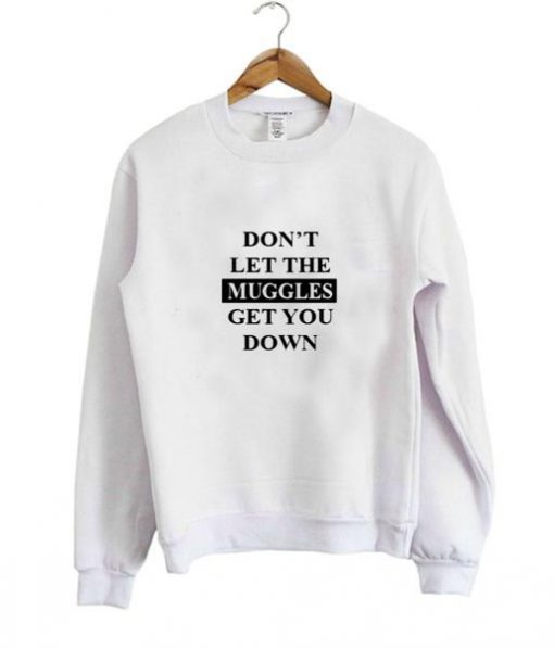 don't let the muggles sweatshirt