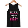 don't let the pretty face fool you i'm a beast Tank top
