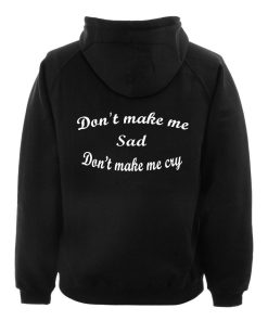 don't make me sad back hoodie