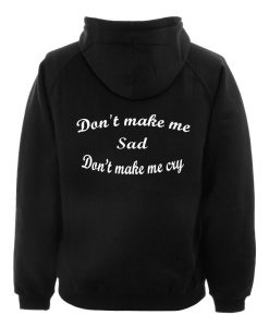 don't make me sad back hoodie