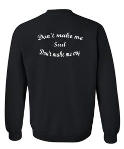 don't make me sad sweatshirt back
