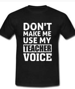 don't make me tshirt