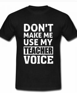 don't make me tshirt