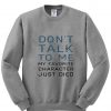 don't talk to me sweatshirt