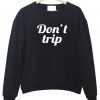 don't trip sweatshirt