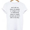 dont ask me about my grades shirt