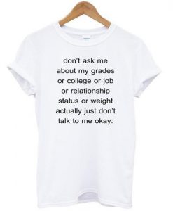 dont ask me about my grades shirt