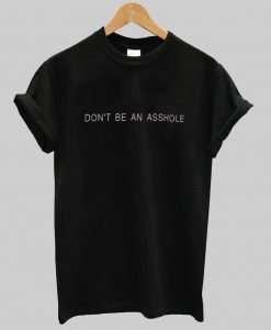 dont be an asshole  T shirt