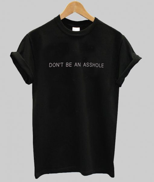 dont be an asshole  T shirt