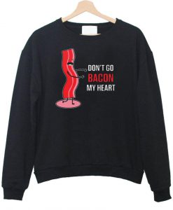 don't go bacon sweatshirt