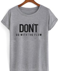 Dont go with the flow