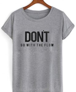 Dont go with the flow